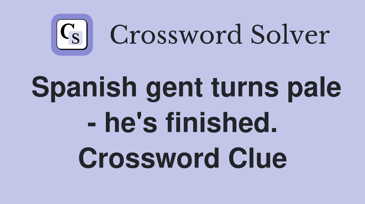 Spanish gent turns pale - he's finished. Crossword Clue