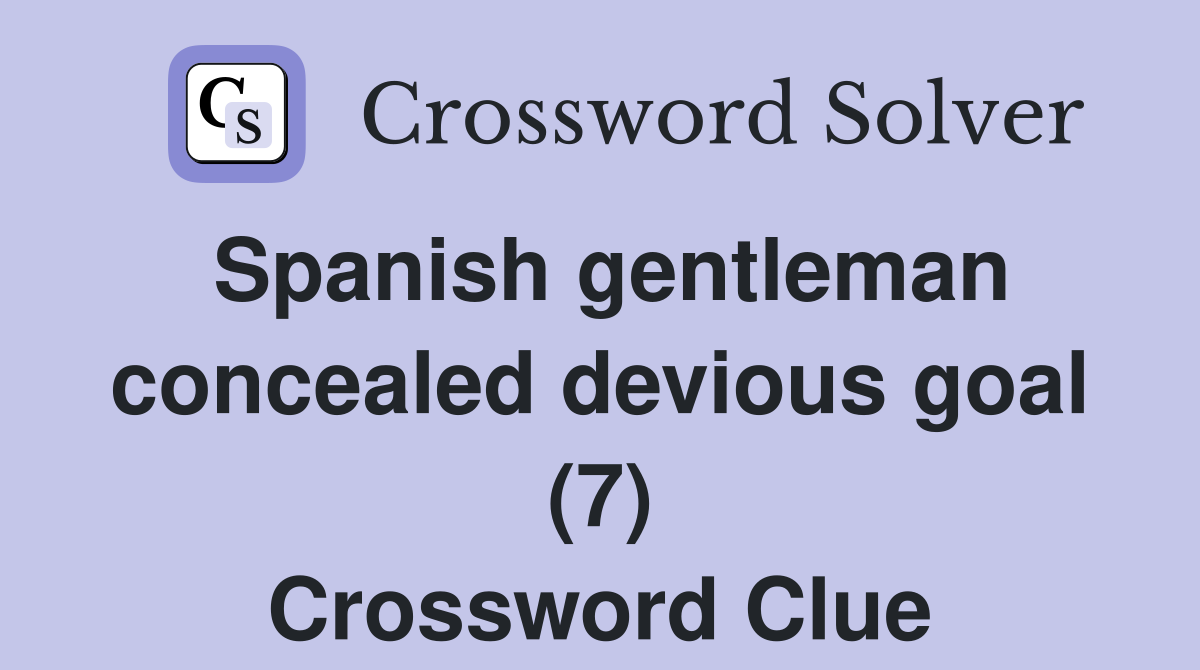 Spanish gentleman concealed devious goal (7) Crossword Clue