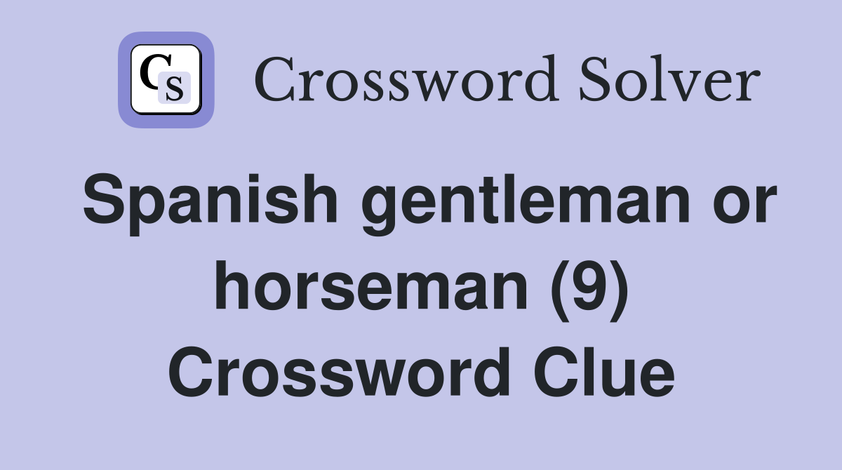 Spanish gentleman or horseman (9) Crossword Clue