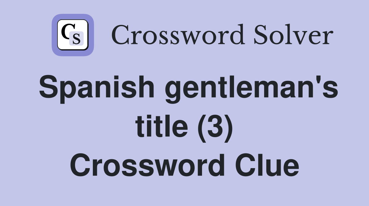 Spanish gentleman's title (3) Crossword Clue