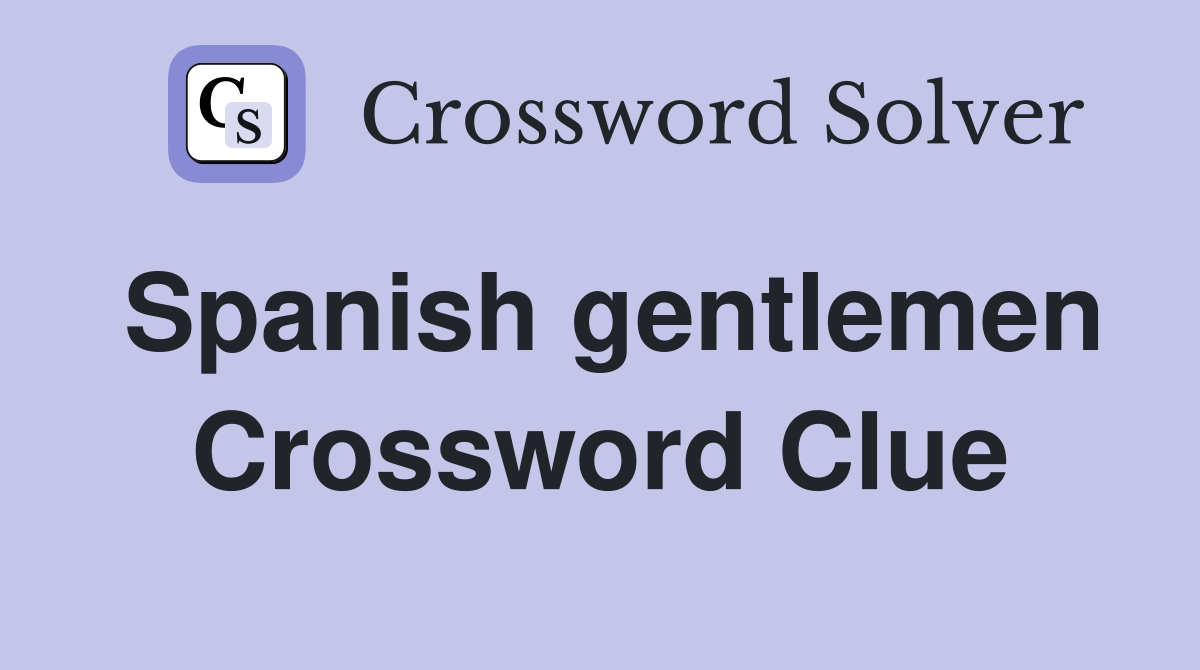 Spanish gentlemen Crossword Clue