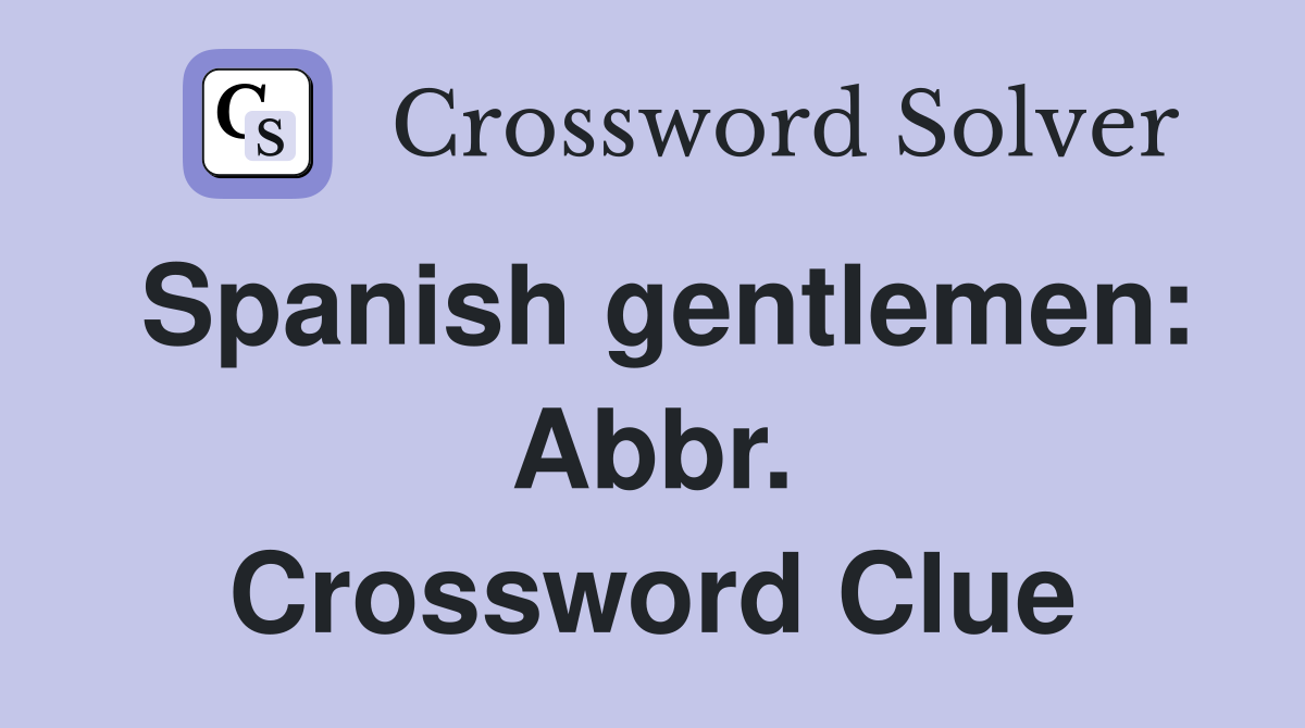 Spanish gentlemen: Abbr. Crossword Clue