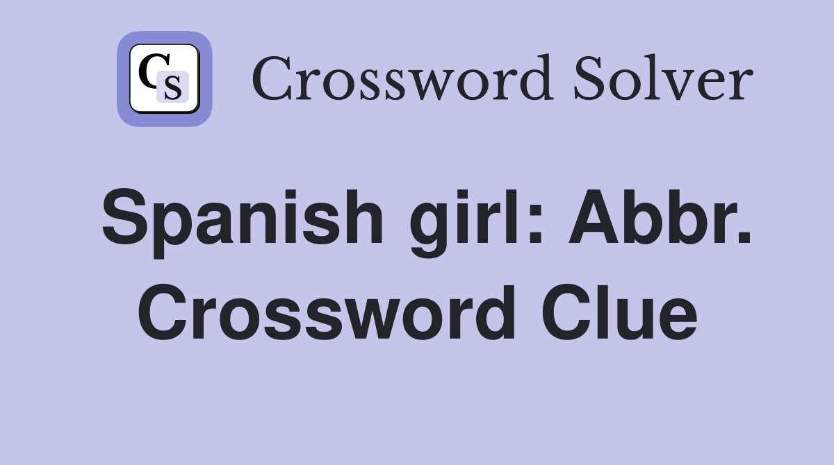 Spanish girl: Abbr. Crossword Clue