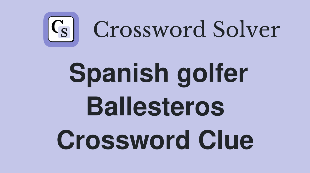 Spanish golfer Ballesteros Crossword Clue