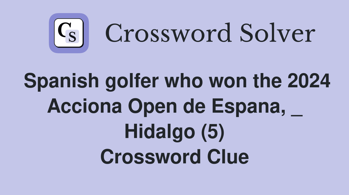 Spanish golfer who won the 2024 Acciona Open de Espana, _ Hidalgo (5) Crossword Clue