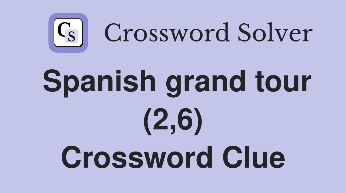 Spanish grand tour (2,6) Crossword Clue