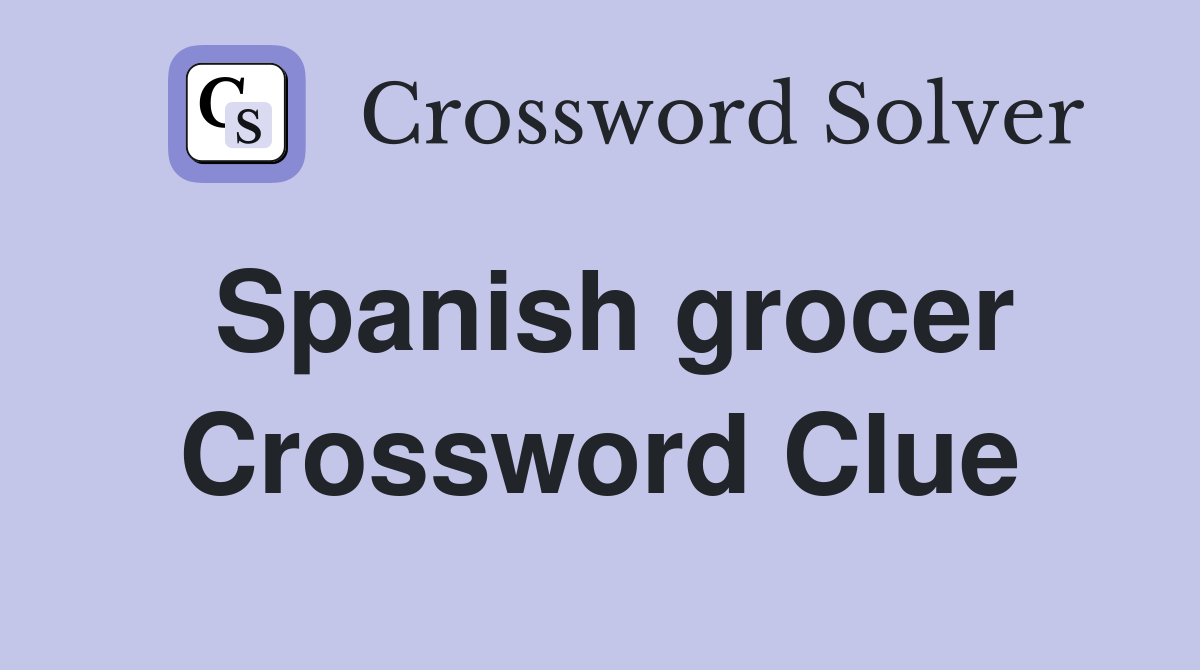Spanish grocer Crossword Clue