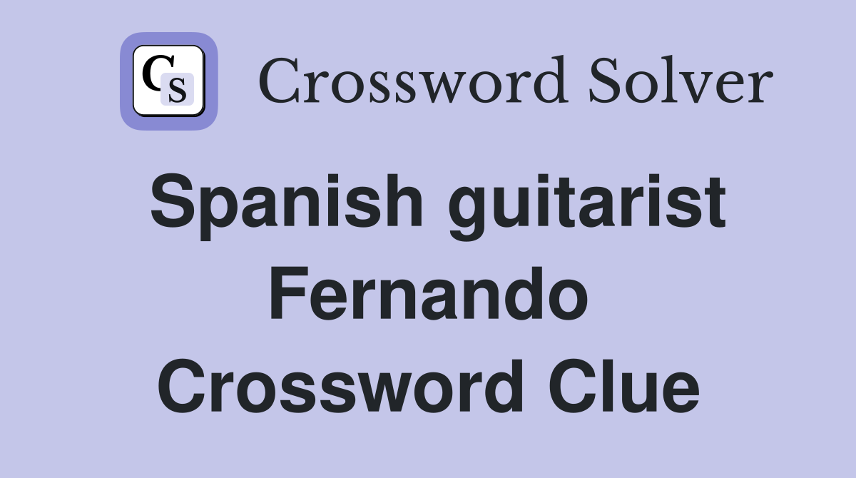 Spanish guitarist Fernando Crossword Clue