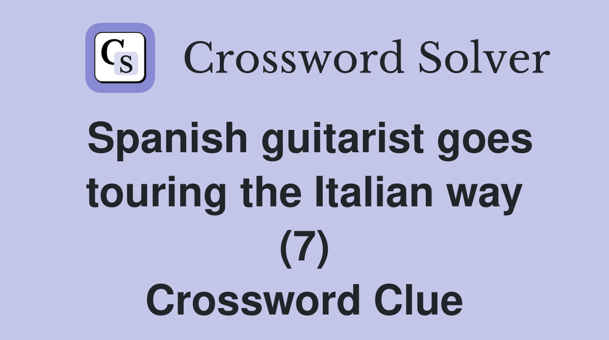 Spanish guitarist goes touring the Italian way (7) Crossword Clue
