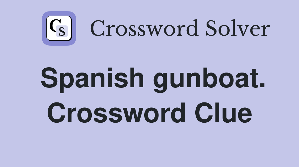 Spanish gunboat. Crossword Clue