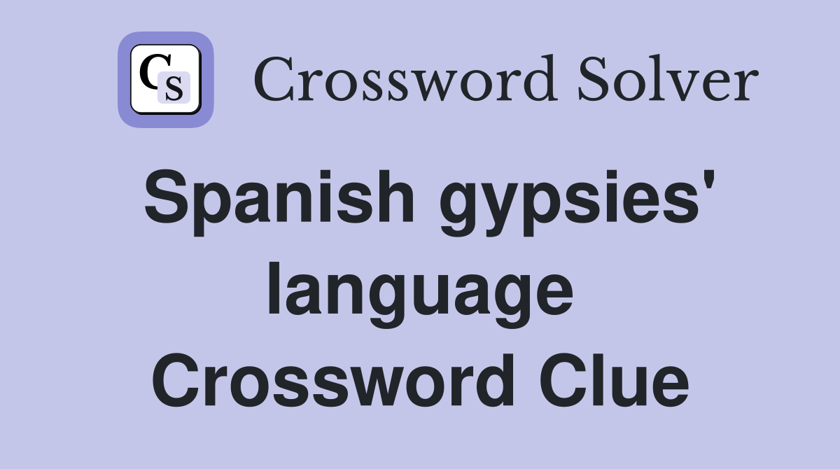 Spanish gypsies' language Crossword Clue