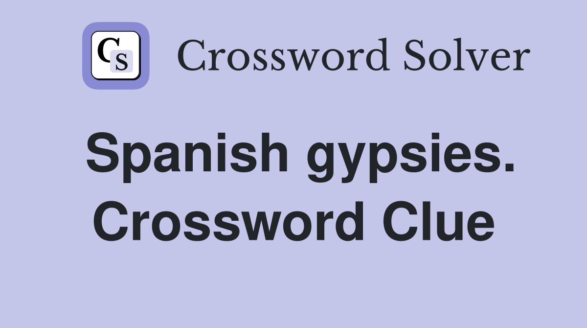 Spanish gypsies. Crossword Clue