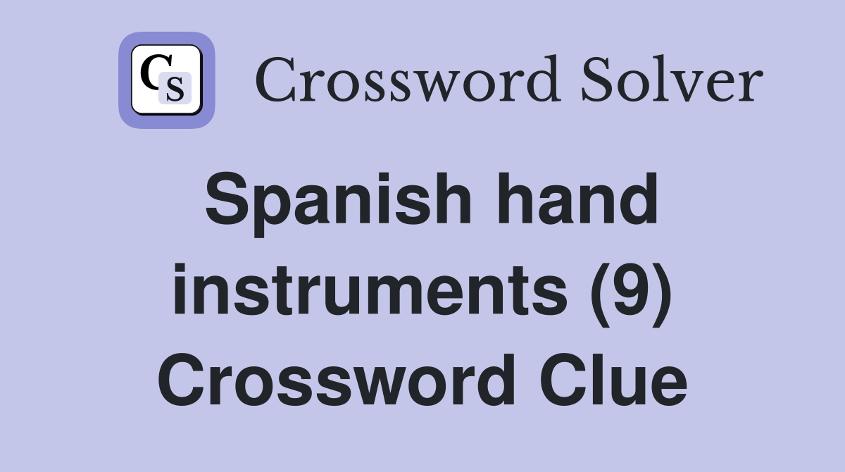 Spanish hand instruments (9) Crossword Clue
