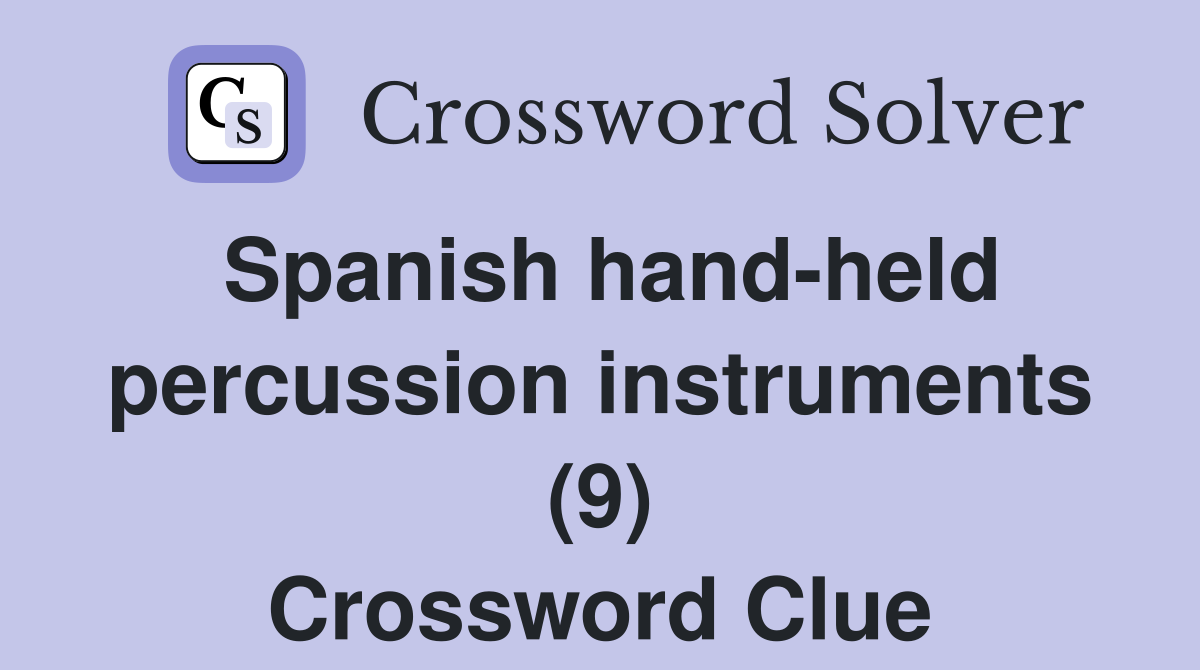 Spanish hand-held percussion instruments (9) Crossword Clue