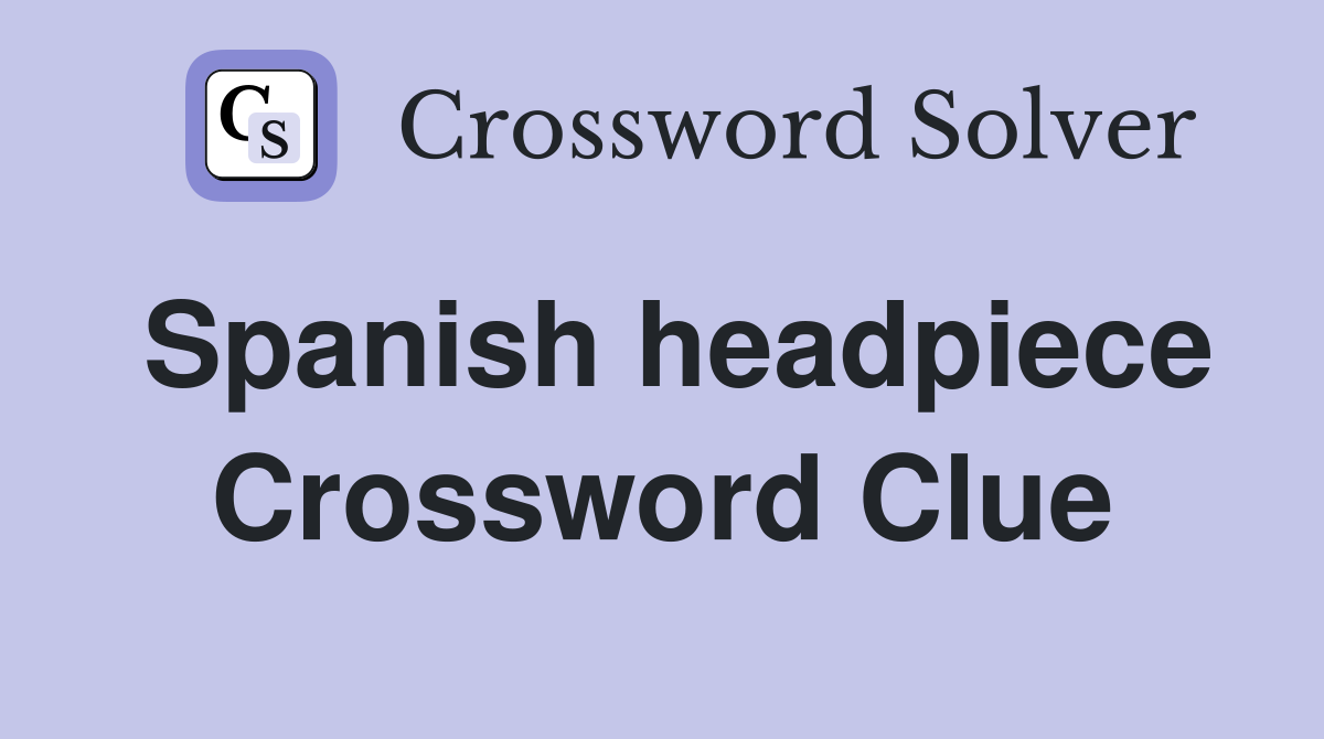 Spanish headpiece Crossword Clue