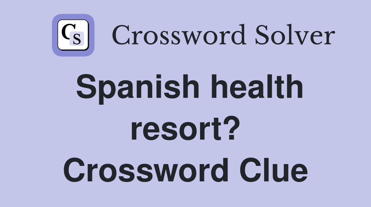 Spanish health resort? Crossword Clue
