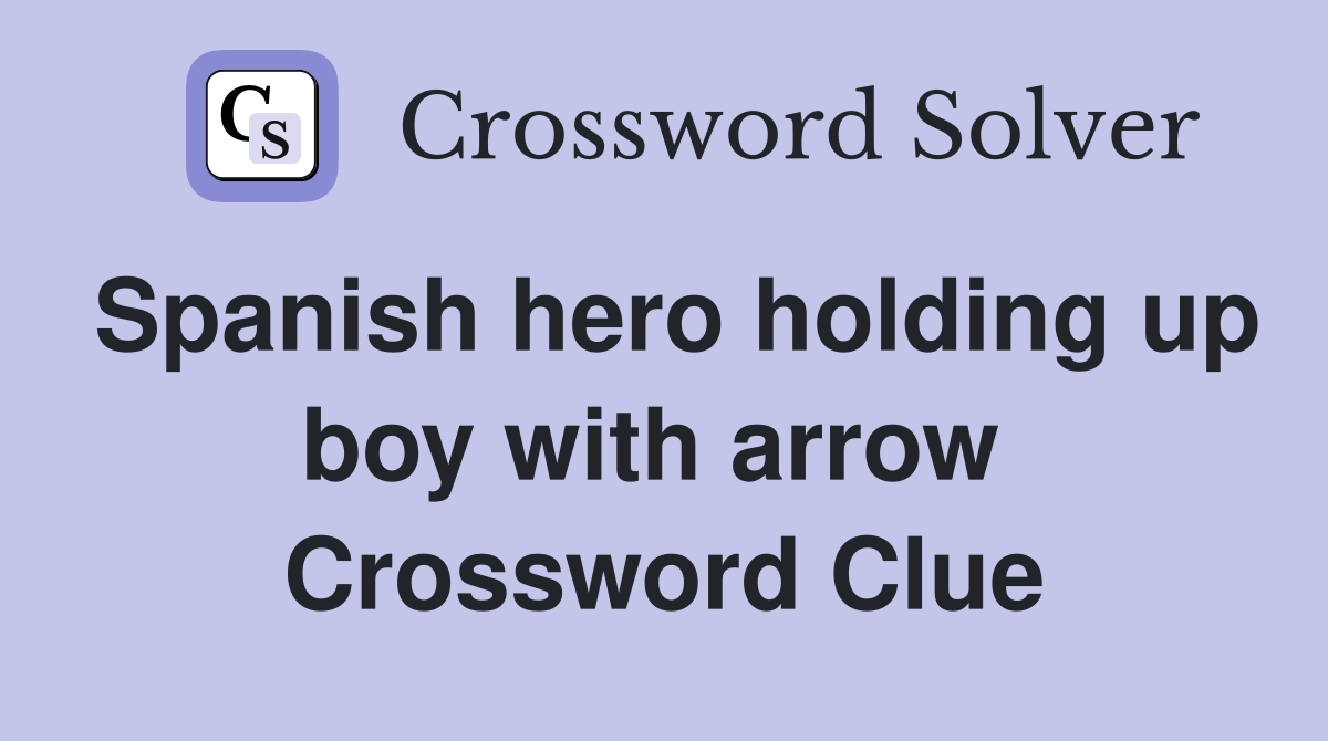 Spanish hero holding up boy with arrow  Crossword Clue