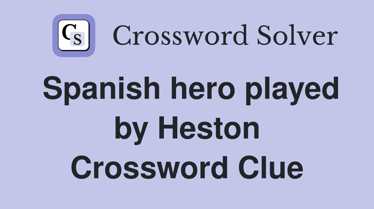 Spanish hero played by Heston Crossword Clue