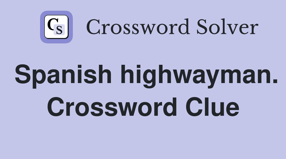 Spanish highwayman. Crossword Clue