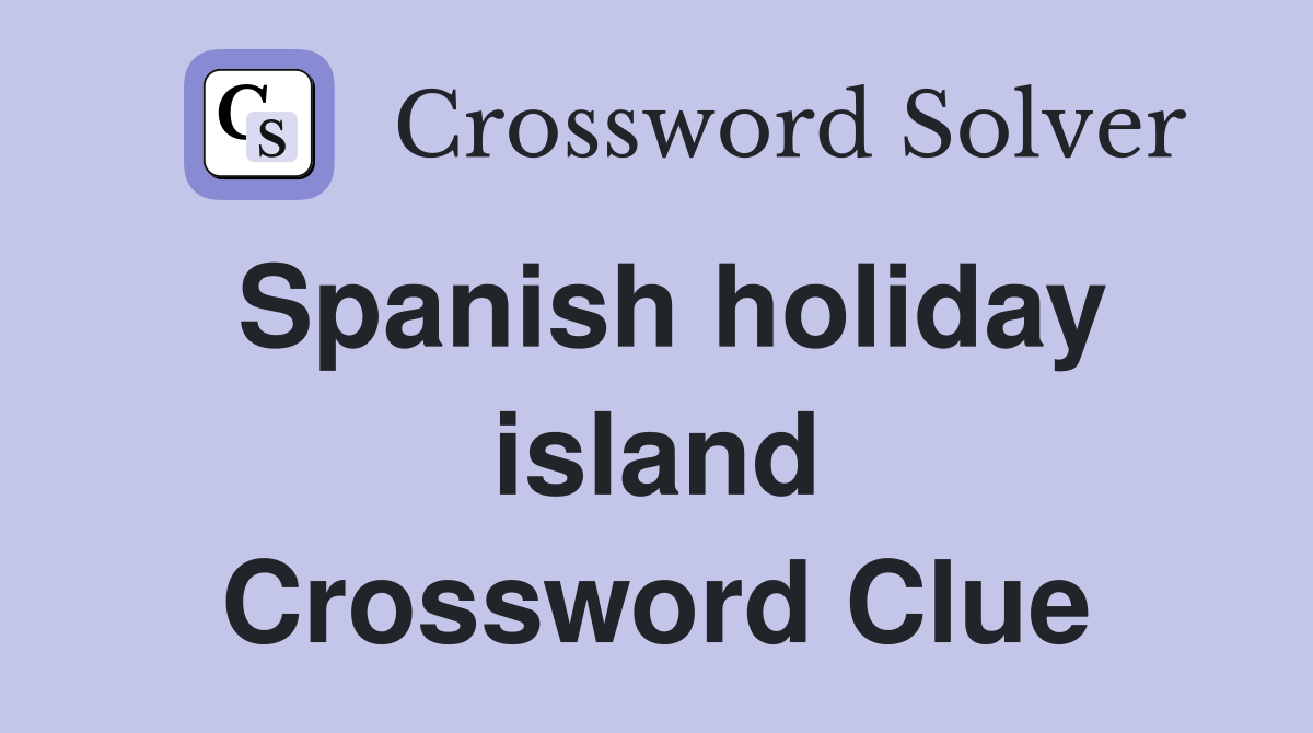 Spanish holiday island Crossword Clue