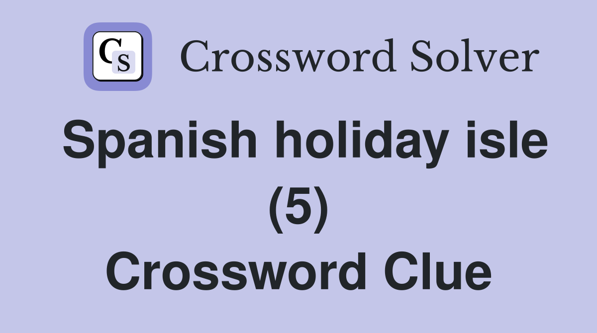 Spanish holiday isle (5) Crossword Clue