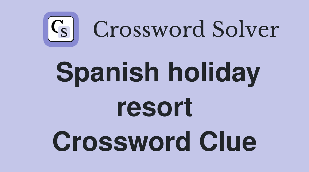 Spanish holiday resort Crossword Clue