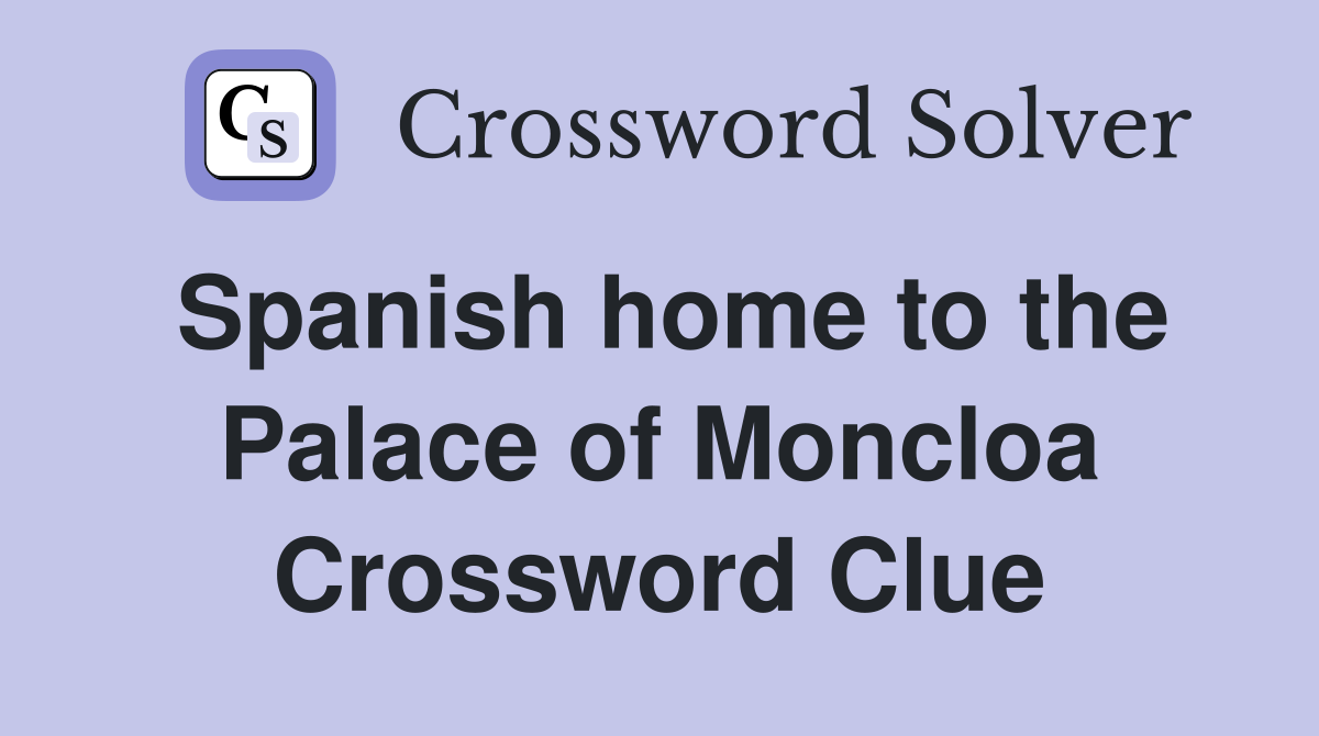 Spanish home to the Palace of Moncloa Crossword Clue