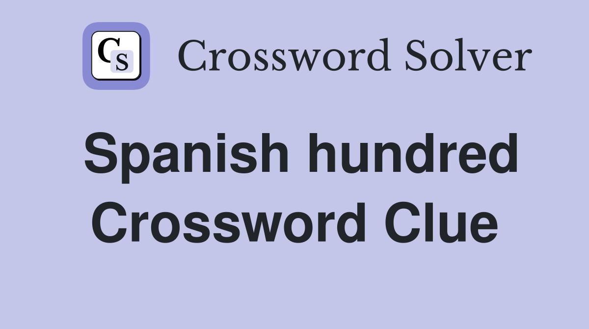Spanish hundred Crossword Clue