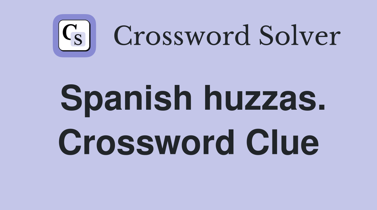 Spanish huzzas. Crossword Clue