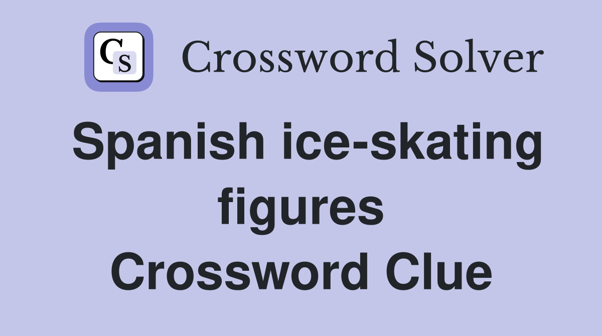 Spanish ice-skating figures Crossword Clue