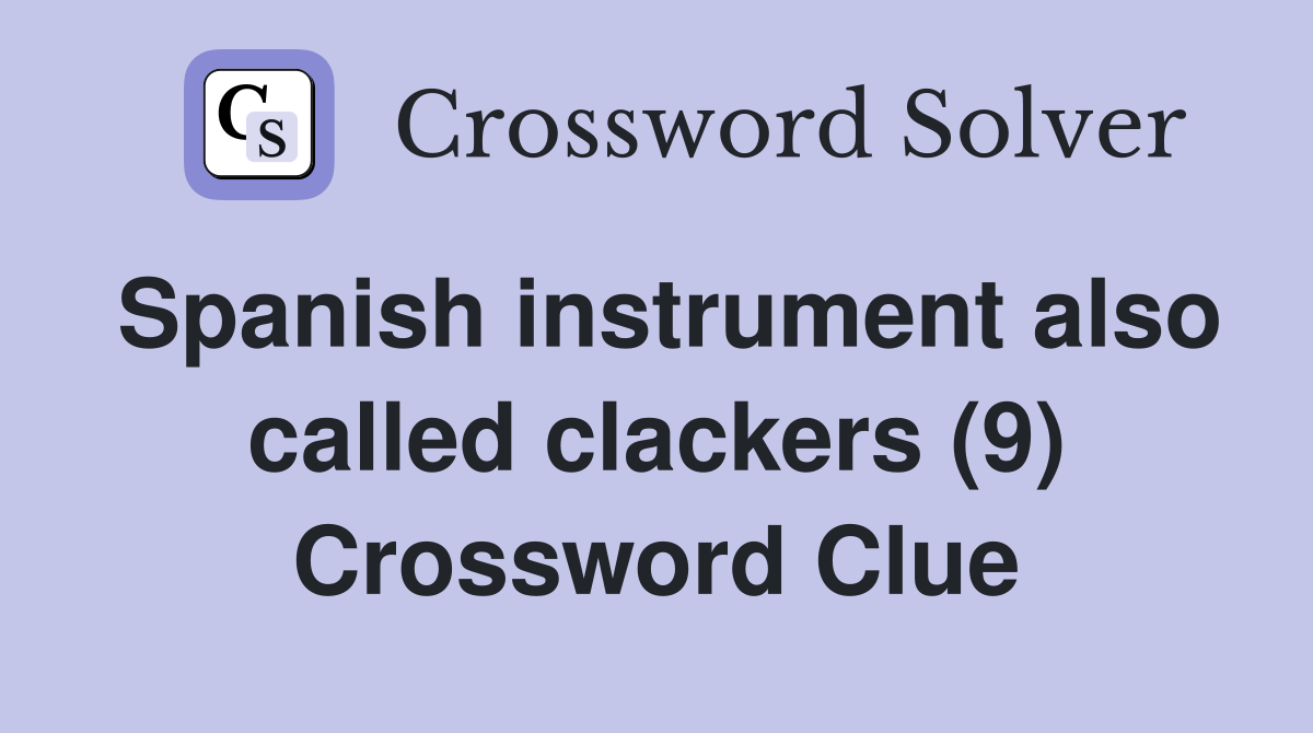 Spanish instrument also called clackers (9) Crossword Clue
