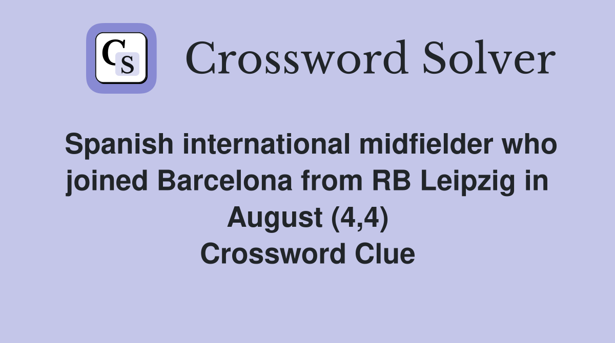 Spanish international midfielder who joined Barcelona from RB Leipzig in August (4,4) Crossword Clue