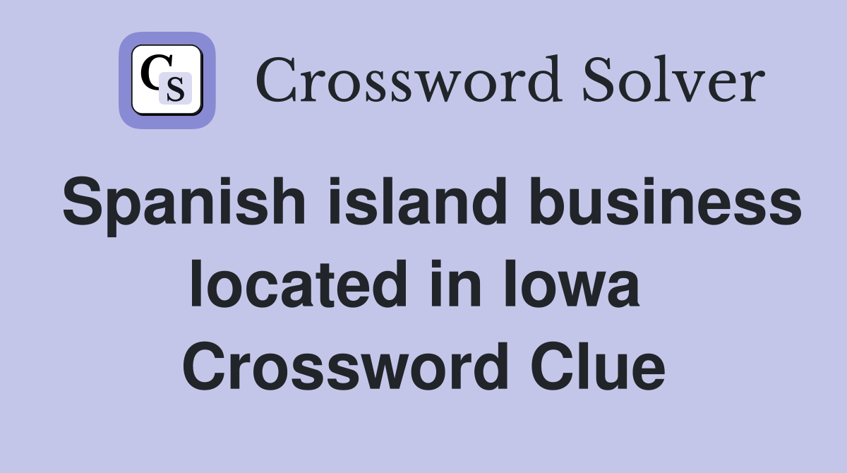 Spanish island business located in Iowa  Crossword Clue