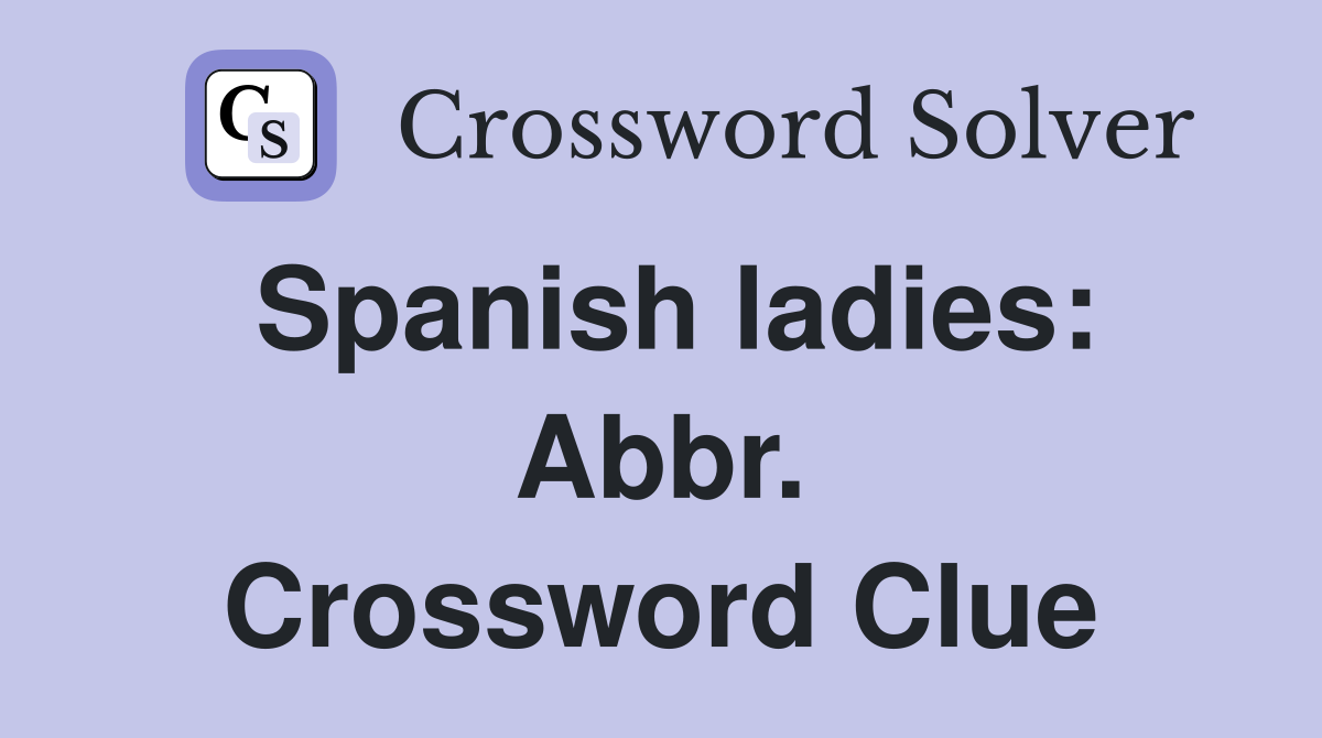Spanish ladies: Abbr. Crossword Clue