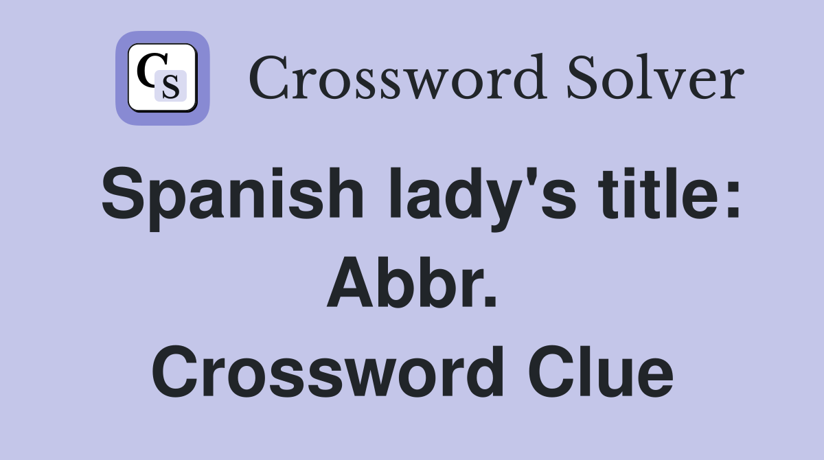 Spanish lady's title: Abbr. Crossword Clue