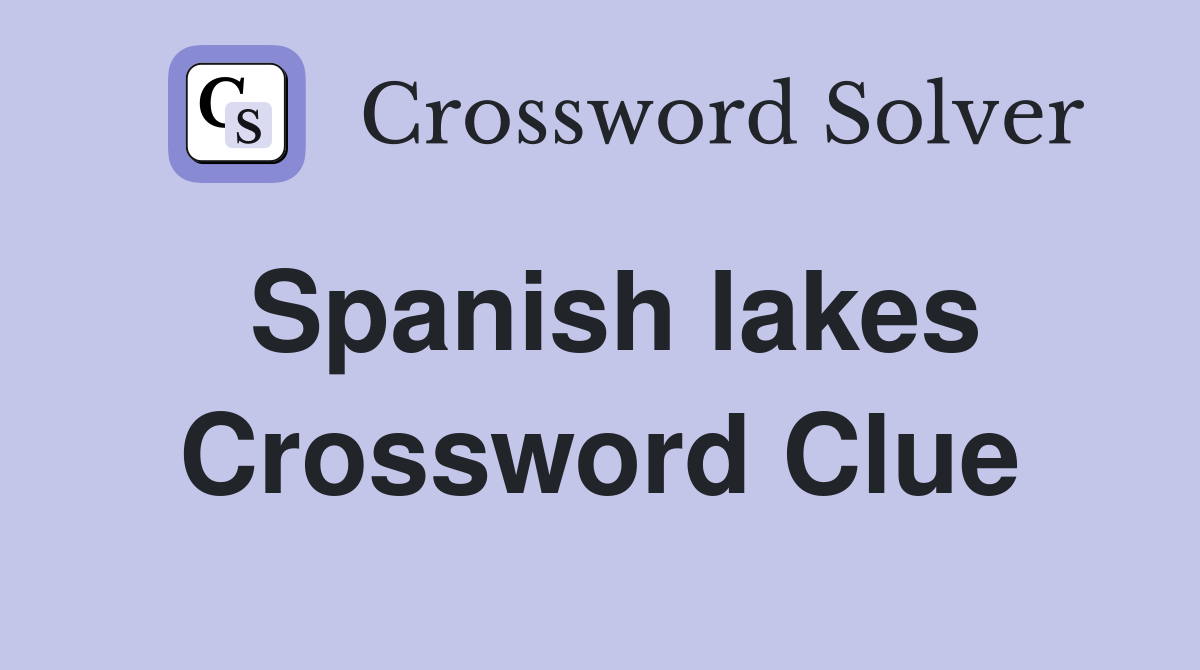 Spanish lakes Crossword Clue Answers Crossword Solver