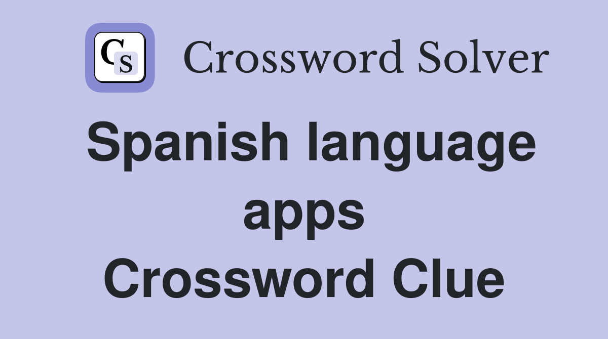 Spanish language apps Crossword Clue