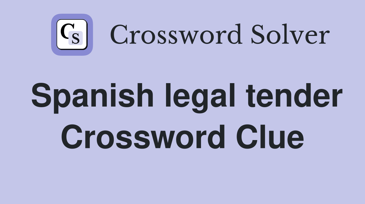 Spanish legal tender Crossword Clue