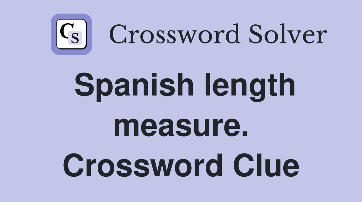 Spanish length measure. Crossword Clue