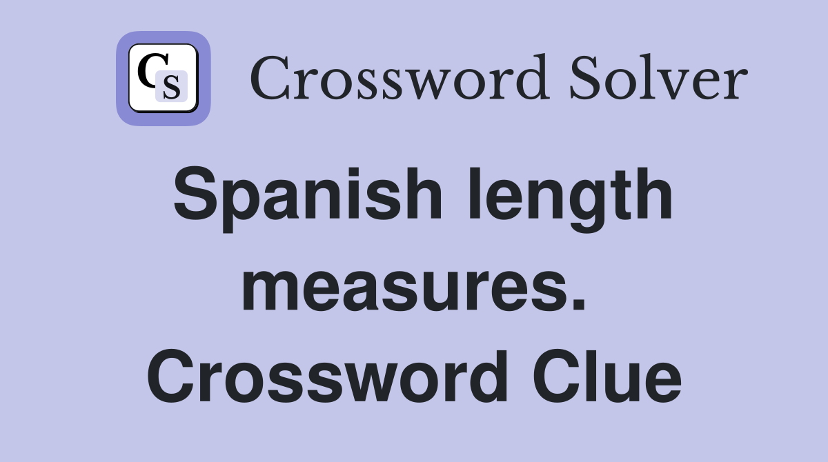 Spanish length measures. Crossword Clue