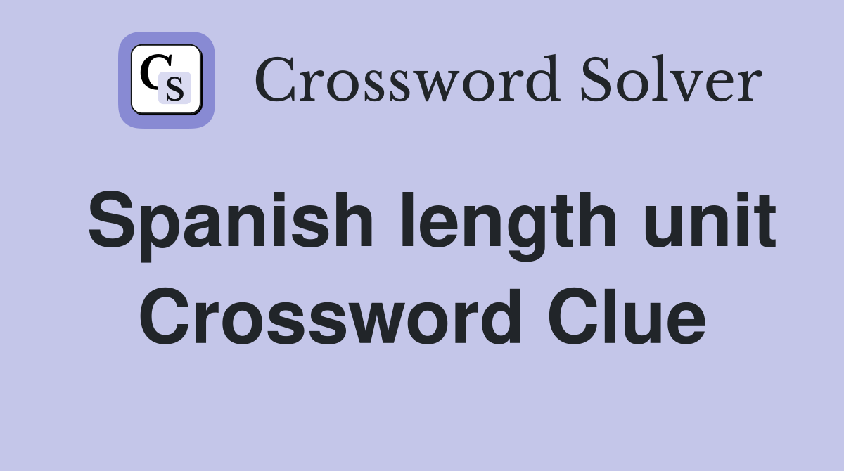 Spanish length unit Crossword Clue