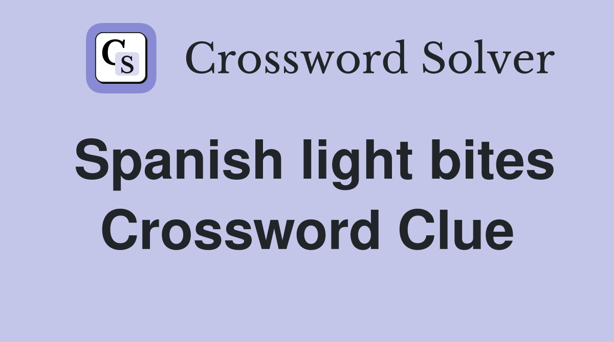 Spanish light bites Crossword Clue