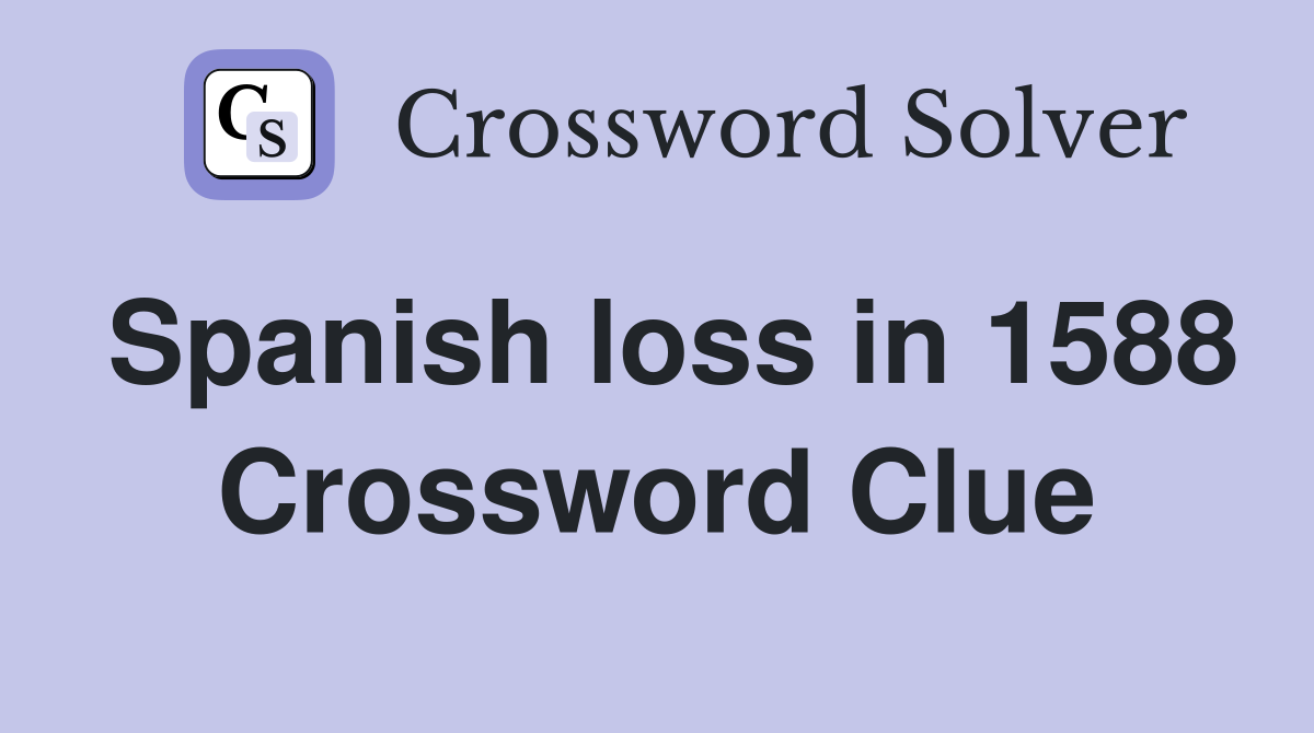 Spanish loss in 1588 Crossword Clue