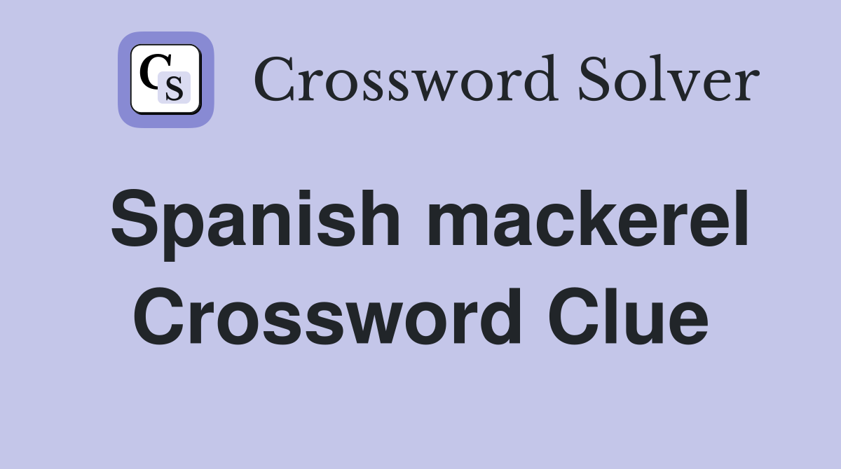 Spanish mackerel Crossword Clue