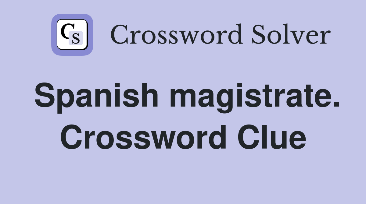 Spanish magistrate. Crossword Clue