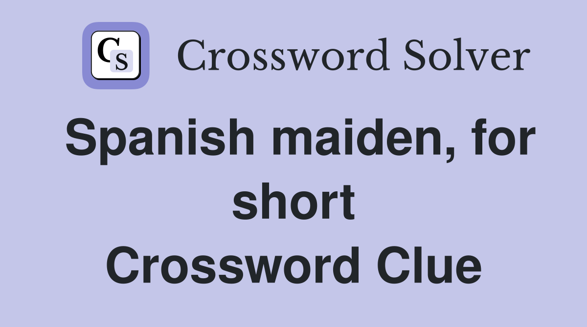 Spanish maiden, for short Crossword Clue