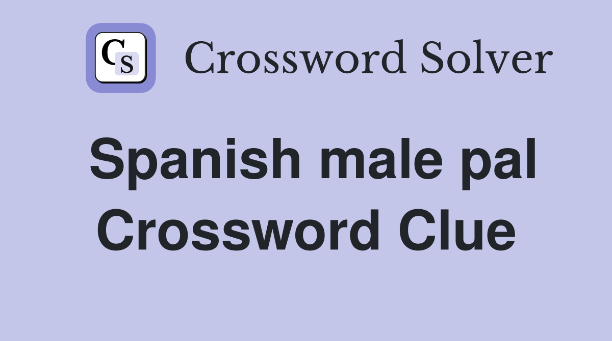 Spanish male pal Crossword Clue