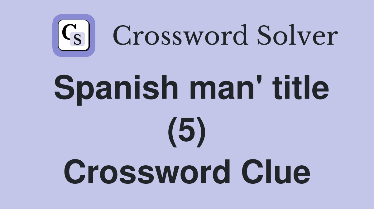 Spanish man' title (5) Crossword Clue