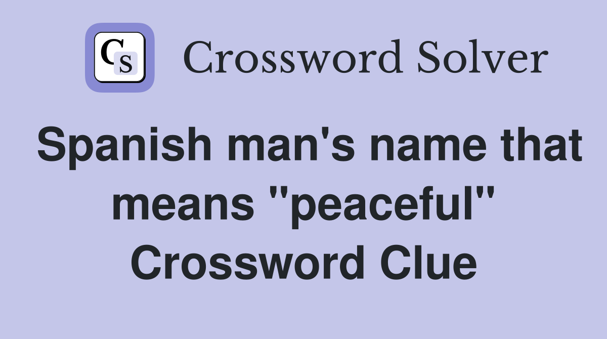 Spanish man's name that means "peaceful" Crossword Clue