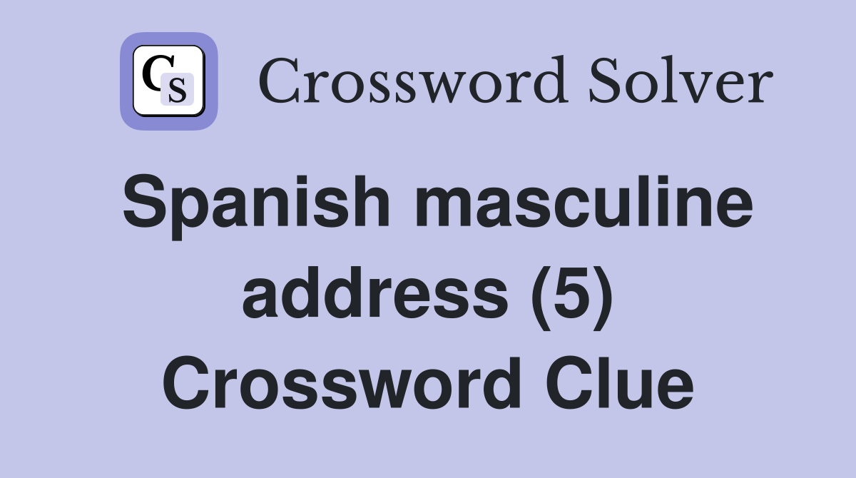 Spanish masculine address (5) Crossword Clue